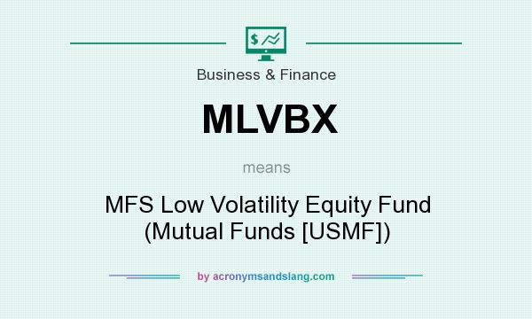 What does MLVBX mean? It stands for MFS Low Volatility Equity Fund (Mutual Funds [USMF])