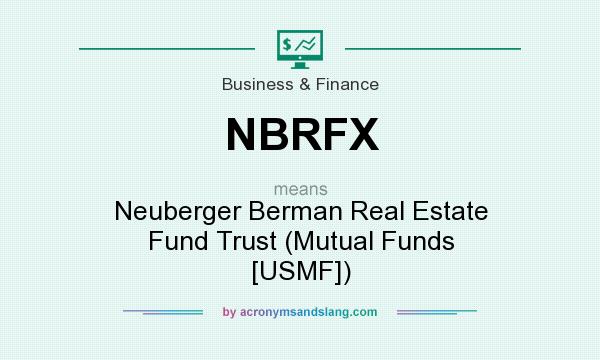 What does NBRFX mean? It stands for Neuberger Berman Real Estate Fund Trust (Mutual Funds [USMF])
