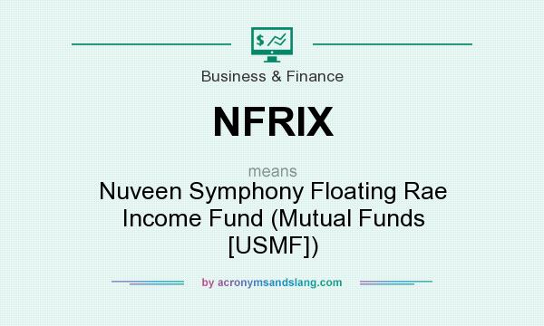 What does NFRIX mean? It stands for Nuveen Symphony Floating Rae Income Fund (Mutual Funds [USMF])