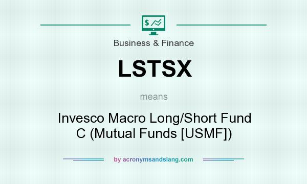 What does LSTSX mean? It stands for Invesco Macro Long/Short Fund C (Mutual Funds [USMF])