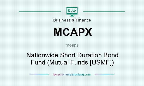 What does MCAPX mean? It stands for Nationwide Short Duration Bond Fund (Mutual Funds [USMF])