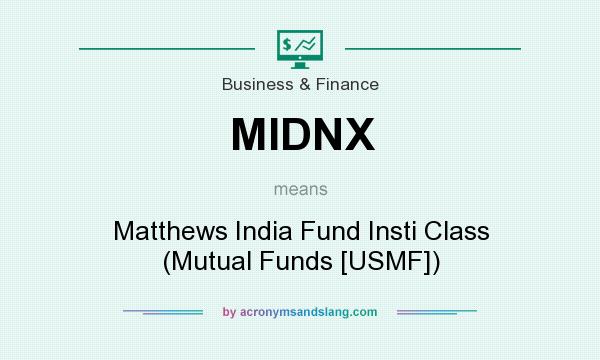 What does MIDNX mean? It stands for Matthews India Fund Insti Class (Mutual Funds [USMF])