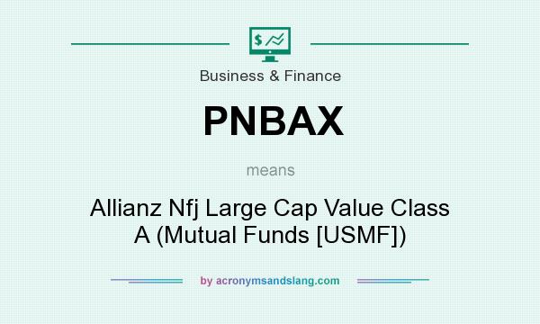 What does PNBAX mean? It stands for Allianz Nfj Large Cap Value Class A (Mutual Funds [USMF])