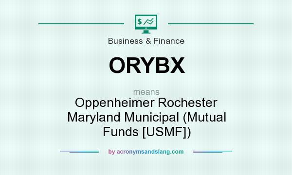 What does ORYBX mean? It stands for Oppenheimer Rochester Maryland Municipal (Mutual Funds [USMF])