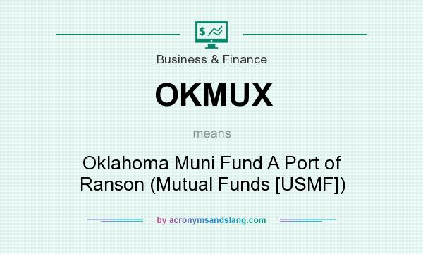 What does OKMUX mean? It stands for Oklahoma Muni Fund A Port of Ranson (Mutual Funds [USMF])