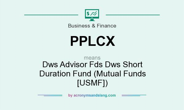 What does PPLCX mean? It stands for Dws Advisor Fds Dws Short Duration Fund (Mutual Funds [USMF])