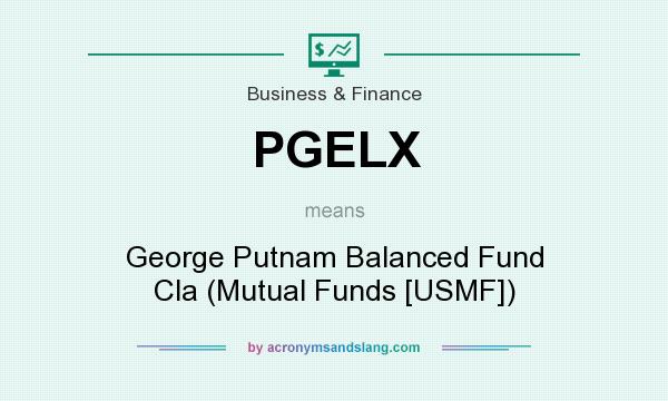 What does PGELX mean? It stands for George Putnam Balanced Fund Cla (Mutual Funds [USMF])