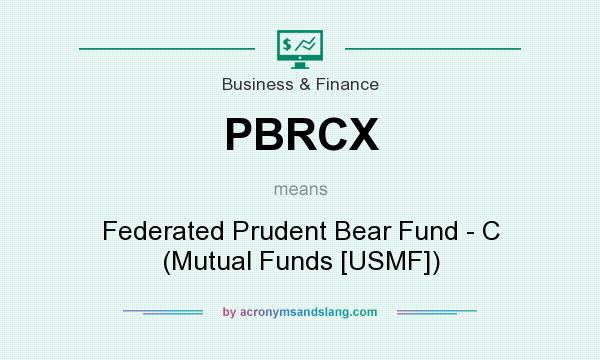 What does PBRCX mean? It stands for Federated Prudent Bear Fund - C (Mutual Funds [USMF])