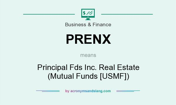 What does PRENX mean? It stands for Principal Fds Inc. Real Estate (Mutual Funds [USMF])