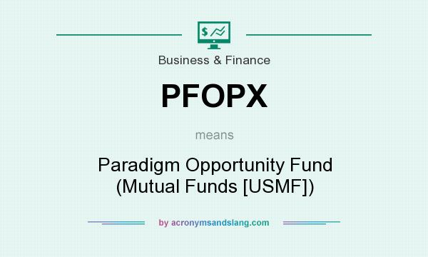 What does PFOPX mean? It stands for Paradigm Opportunity Fund (Mutual Funds [USMF])