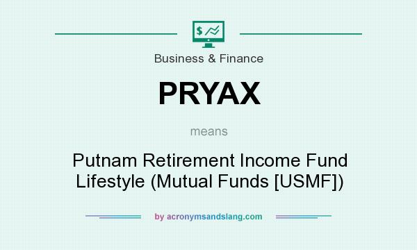 What does PRYAX mean? It stands for Putnam Retirement Income Fund Lifestyle (Mutual Funds [USMF])