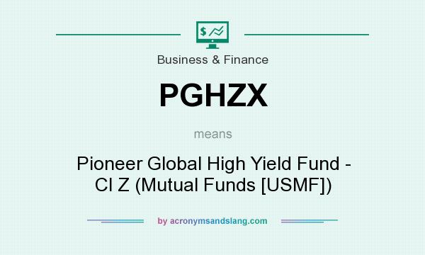What does PGHZX mean? It stands for Pioneer Global High Yield Fund - Cl Z (Mutual Funds [USMF])