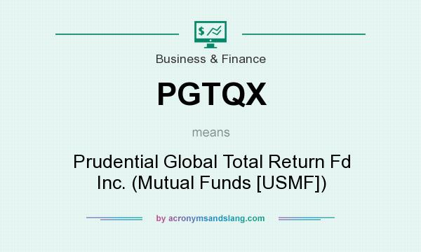 What does PGTQX mean? It stands for Prudential Global Total Return Fd Inc. (Mutual Funds [USMF])