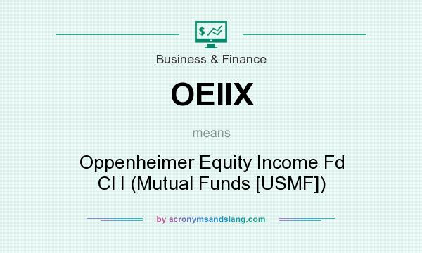 What does OEIIX mean? It stands for Oppenheimer Equity Income Fd Cl I (Mutual Funds [USMF])