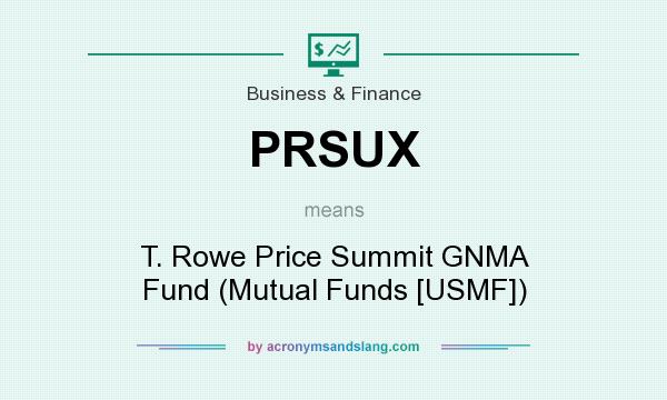 What does PRSUX mean? It stands for T. Rowe Price Summit GNMA Fund (Mutual Funds [USMF])