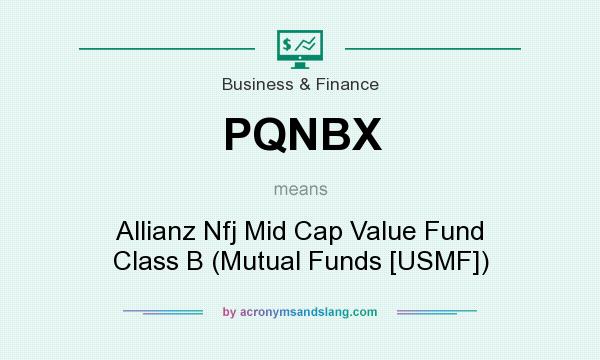 What does PQNBX mean? It stands for Allianz Nfj Mid Cap Value Fund Class B (Mutual Funds [USMF])