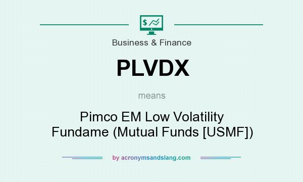 What does PLVDX mean? It stands for Pimco EM Low Volatility Fundame (Mutual Funds [USMF])