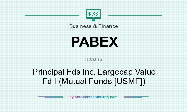 What does PABEX mean? It stands for Principal Fds Inc. Largecap Value Fd I (Mutual Funds [USMF])