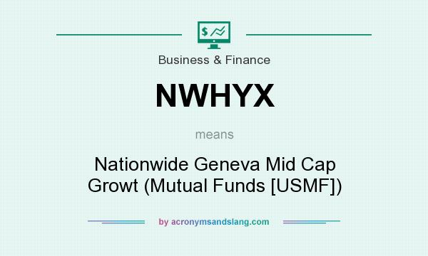 What does NWHYX mean? It stands for Nationwide Geneva Mid Cap Growt (Mutual Funds [USMF])