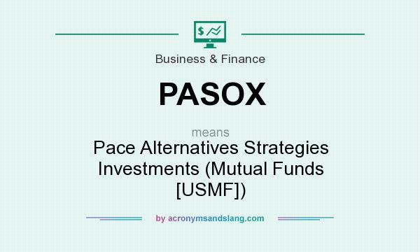 What does PASOX mean? It stands for Pace Alternatives Strategies Investments (Mutual Funds [USMF])