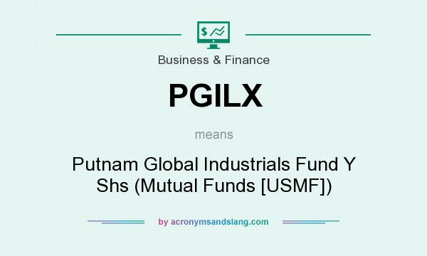 What does PGILX mean? It stands for Putnam Global Industrials Fund Y Shs (Mutual Funds [USMF])