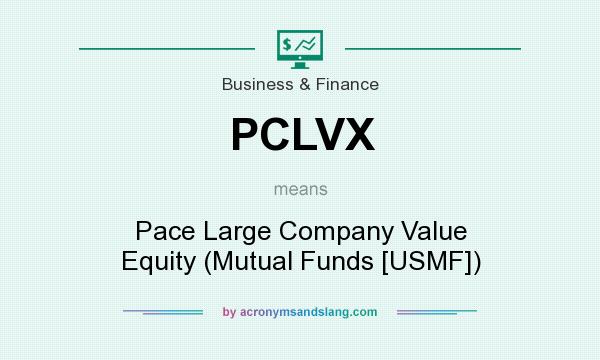What does PCLVX mean? It stands for Pace Large Company Value Equity (Mutual Funds [USMF])