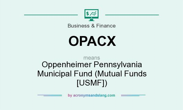 What does OPACX mean? It stands for Oppenheimer Pennsylvania Municipal Fund (Mutual Funds [USMF])