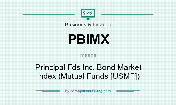 What does PBIMX mean? It stands for Principal Fds Inc. Bond Market Index (Mutual Funds [USMF])