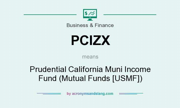 What does PCIZX mean? It stands for Prudential California Muni Income Fund (Mutual Funds [USMF])