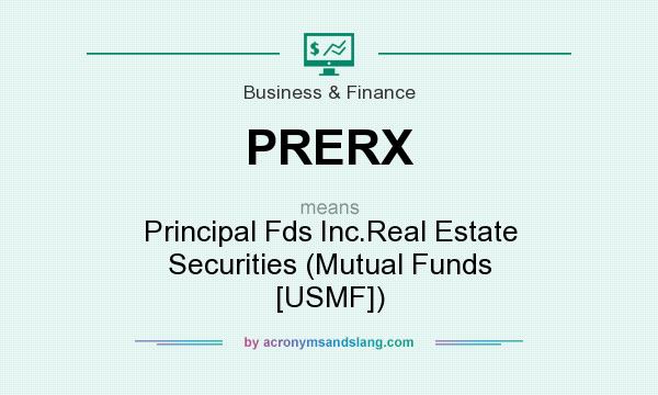 What does PRERX mean? It stands for Principal Fds Inc.Real Estate Securities (Mutual Funds [USMF])