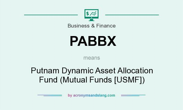 What does PABBX mean? It stands for Putnam Dynamic Asset Allocation Fund (Mutual Funds [USMF])