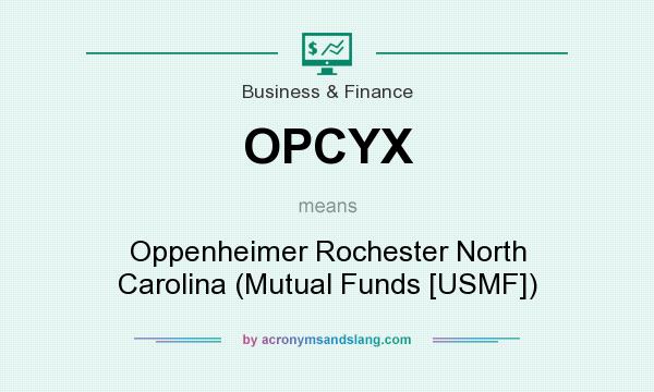 What does OPCYX mean? It stands for Oppenheimer Rochester North Carolina (Mutual Funds [USMF])