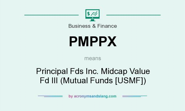 What does PMPPX mean? It stands for Principal Fds Inc. Midcap Value Fd III (Mutual Funds [USMF])