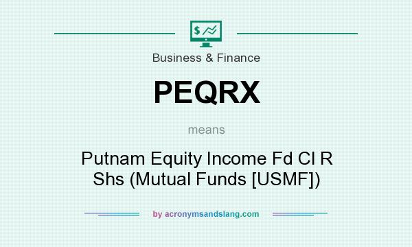 What does PEQRX mean? It stands for Putnam Equity Income Fd Cl R Shs (Mutual Funds [USMF])