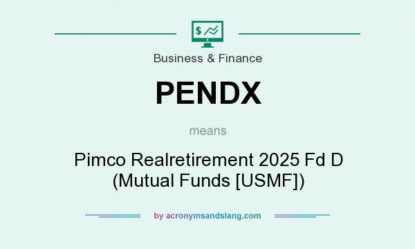 What does PENDX mean? It stands for Pimco Realretirement 2025 Fd D (Mutual Funds [USMF])