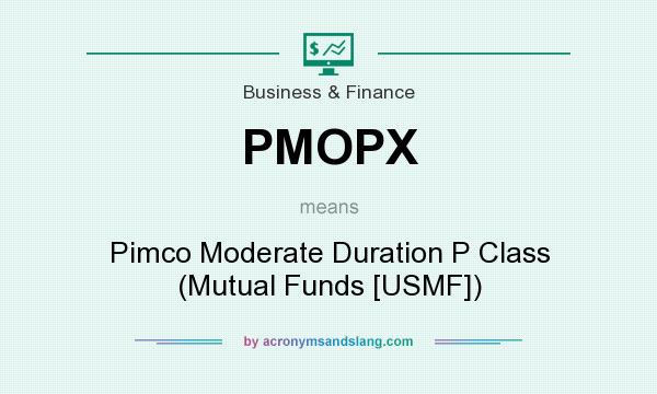 What does PMOPX mean? It stands for Pimco Moderate Duration P Class (Mutual Funds [USMF])