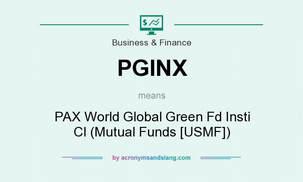What does PGINX mean? It stands for PAX World Global Green Fd Insti Cl (Mutual Funds [USMF])