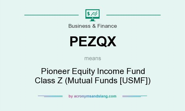 What does PEZQX mean? It stands for Pioneer Equity Income Fund Class Z (Mutual Funds [USMF])