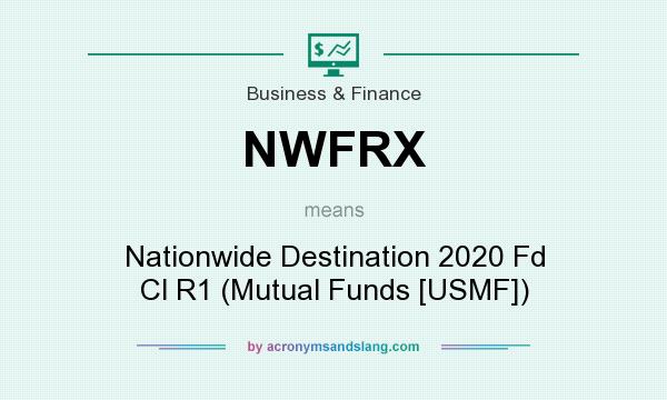 What does NWFRX mean? It stands for Nationwide Destination 2020 Fd Cl R1 (Mutual Funds [USMF])