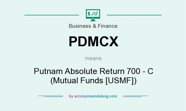 What does PDMCX mean? It stands for Putnam Absolute Return 700 - C (Mutual Funds [USMF])