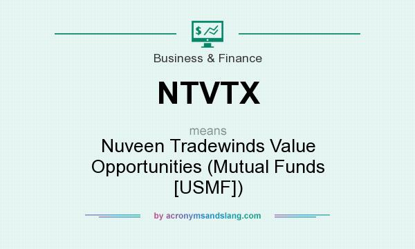 What does NTVTX mean? It stands for Nuveen Tradewinds Value Opportunities (Mutual Funds [USMF])