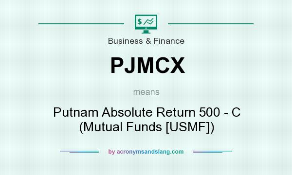 What does PJMCX mean? It stands for Putnam Absolute Return 500 - C (Mutual Funds [USMF])