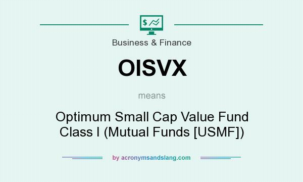 What does OISVX mean? It stands for Optimum Small Cap Value Fund Class I (Mutual Funds [USMF])