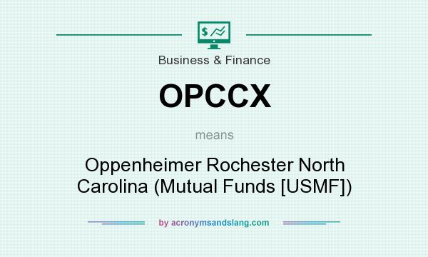 What does OPCCX mean? It stands for Oppenheimer Rochester North Carolina (Mutual Funds [USMF])