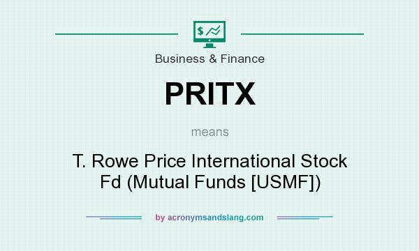 What does PRITX mean? It stands for T. Rowe Price International Stock Fd (Mutual Funds [USMF])