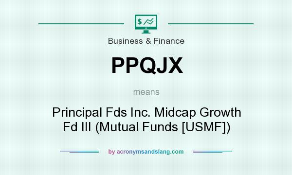 What does PPQJX mean? It stands for Principal Fds Inc. Midcap Growth Fd III (Mutual Funds [USMF])