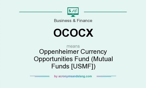 What does OCOCX mean? It stands for Oppenheimer Currency Opportunities Fund (Mutual Funds [USMF])