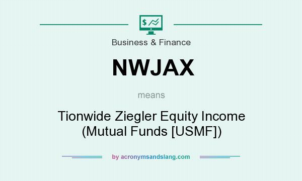 What does NWJAX mean? It stands for Tionwide Ziegler Equity Income (Mutual Funds [USMF])