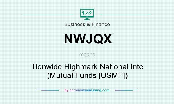 What does NWJQX mean? It stands for Tionwide Highmark National Inte (Mutual Funds [USMF])