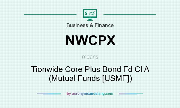 What does NWCPX mean? It stands for Tionwide Core Plus Bond Fd Cl A (Mutual Funds [USMF])